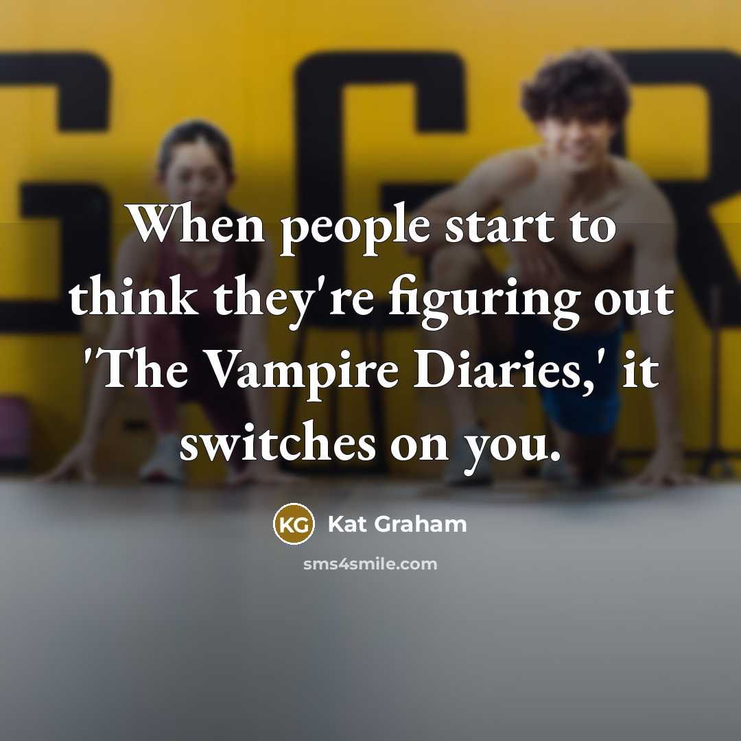 “When people start to think they're figuring out 'The Vampire Diaries,' it switches on you.” quote by Kat Graham