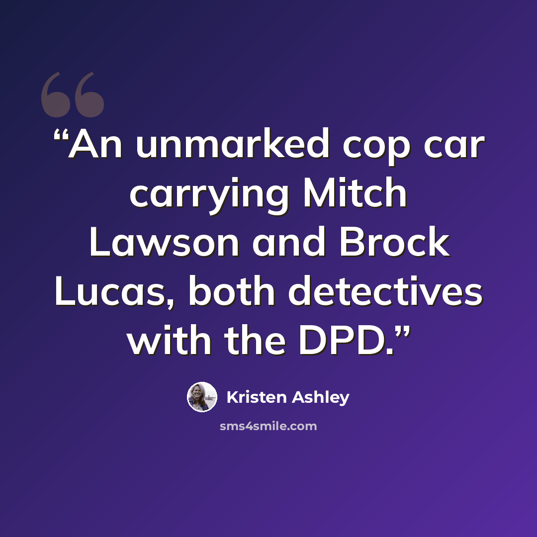 “An unmarked cop car carrying Mitch Lawson and Brock Lucas, both detectives with the DPD.” quote by Kristen Ashley