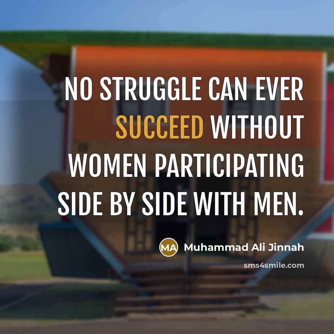 “No struggle can ever succeed without women participating side by side with men.” quote by Muhammad Ali Jinnah