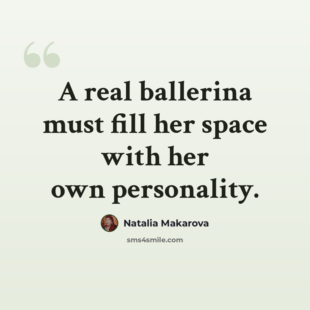 “A real ballerina must fill her space with her own personality.” quote by Natalia Makarova