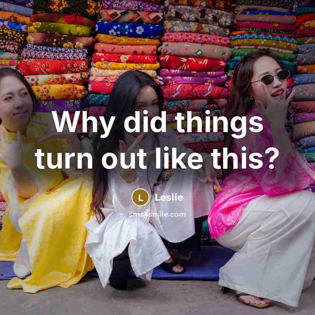 “Why did things turn out like this?” quote by Leslie