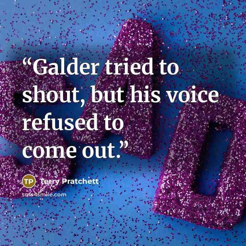 “Galder tried to shout, but his voice refused to come out.” quote by Terry Pratchett