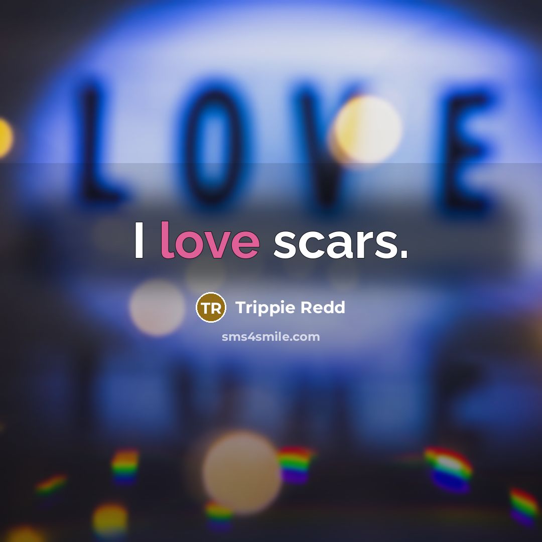 “I love scars.” quote by Trippie Redd
