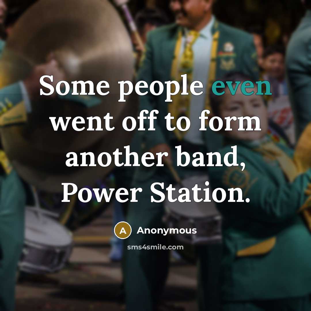 “Some people even went off to form another band, Power Station.” quote by Anonymous