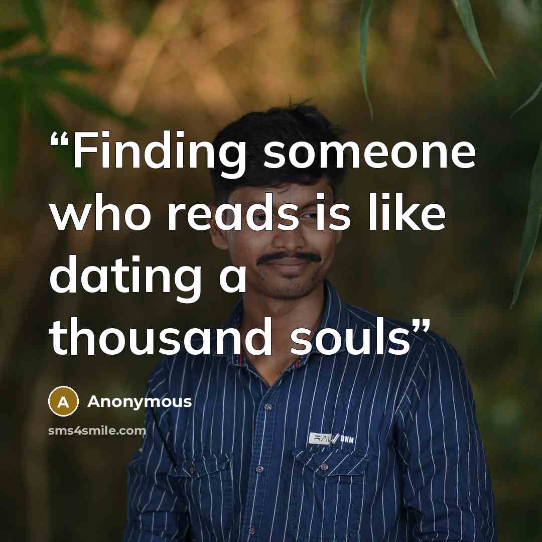 “Finding someone who reads is like dating a thousand souls” quote by Anonymous