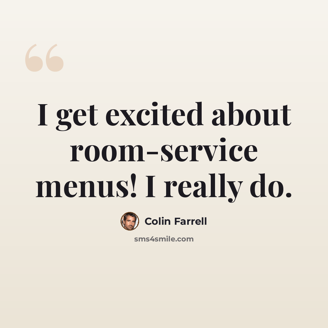 “I get excited about room-service menus! I really do.” quote by Colin Farrell