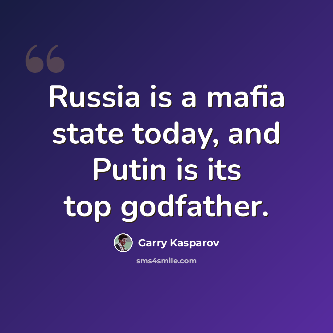 “Russia is a mafia state today, and Putin is its top godfather.” quote by Garry Kasparov