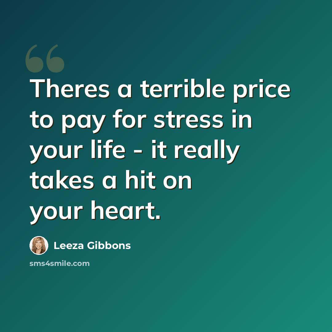 “Theres a terrible price to pay for stress in your life - it really takes a hit on your heart.” quote by Leeza Gibbons