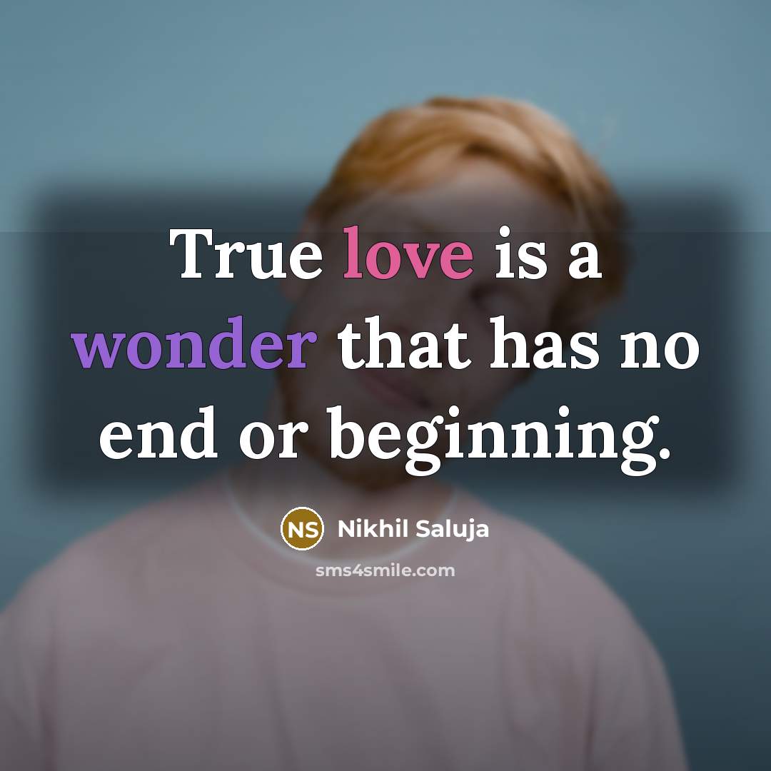 “True love is a wonder that has no end or beginning.” quote by Nikhil Saluja