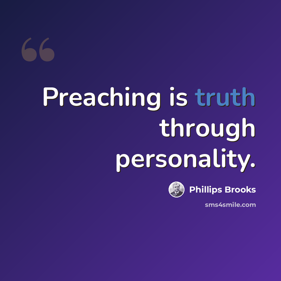“Preaching is truth through personality.” quote by Phillips Brooks