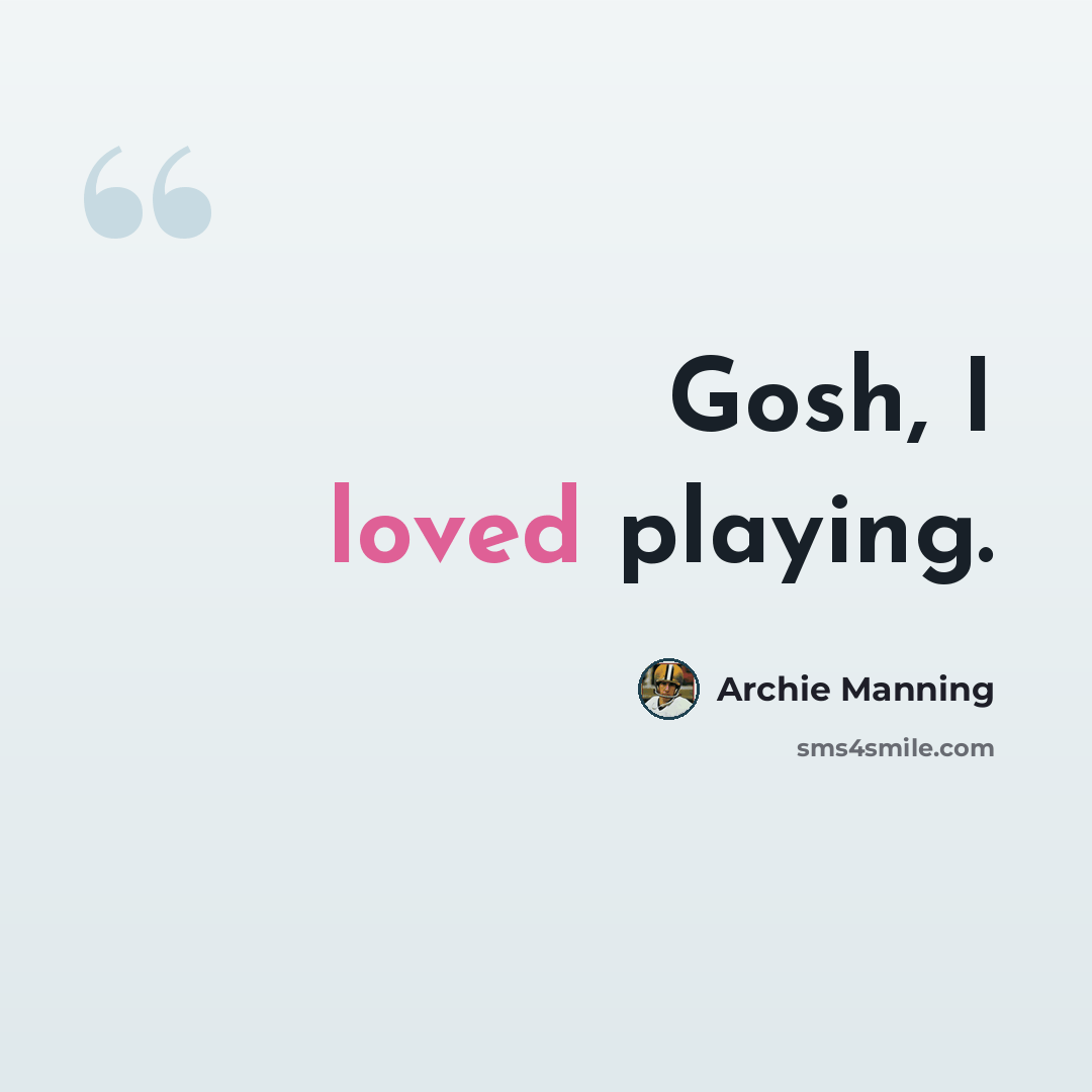 “Gosh, I loved playing.” quote by Archie Manning