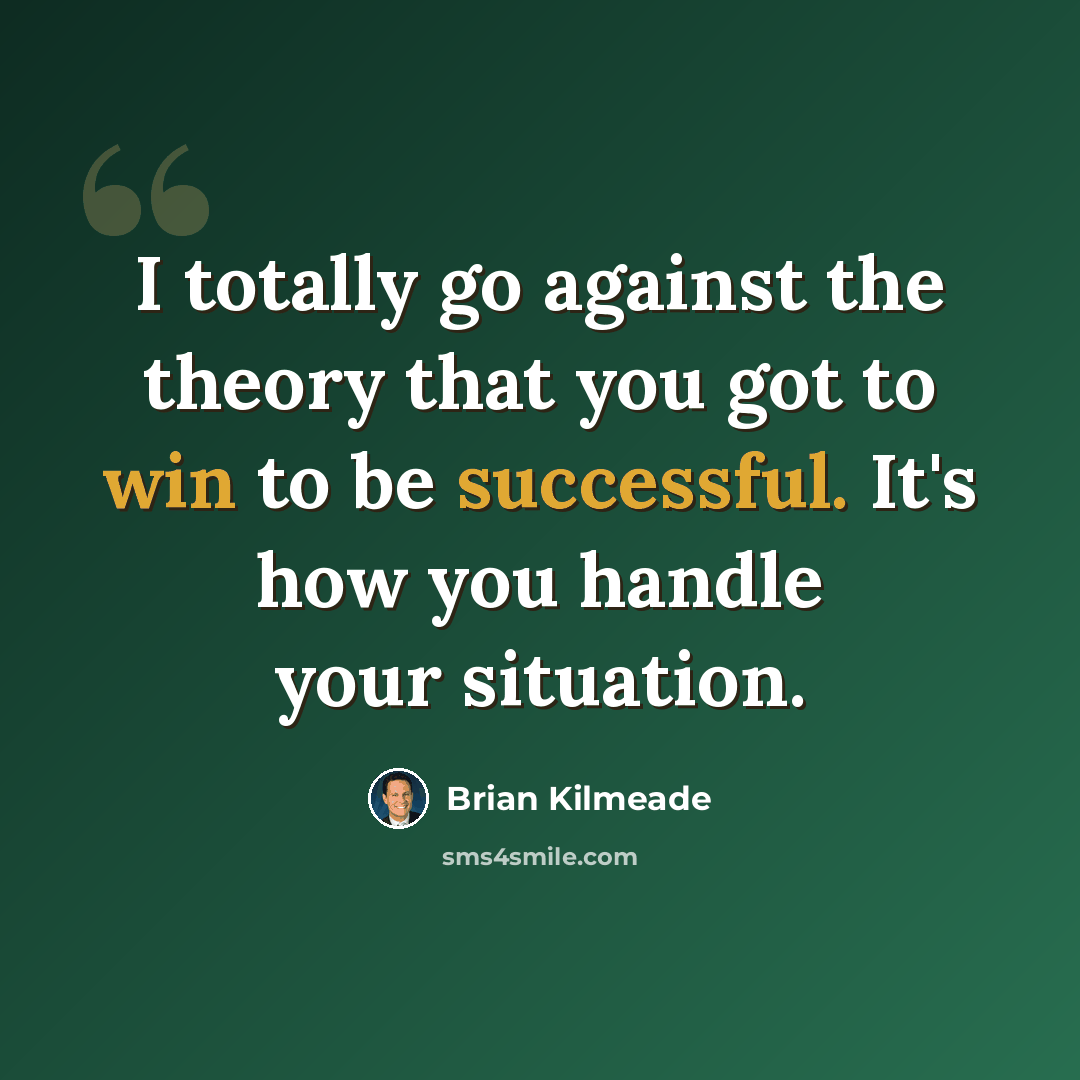 “I totally go against the theory that you got to win to be successful. It's how you handle your situation.” quote by Brian Kilmeade