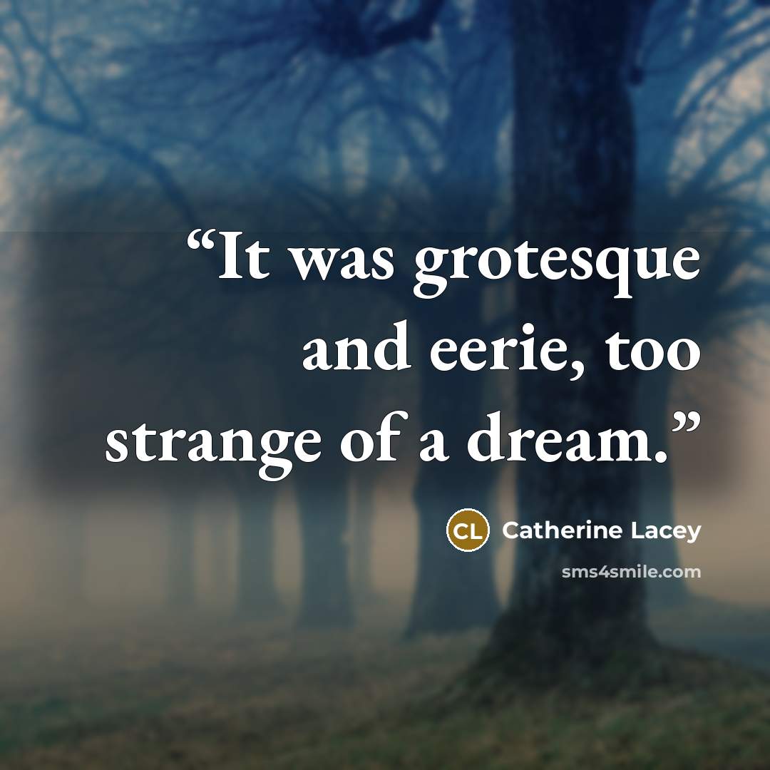 “It was grotesque and eerie, too strange of a dream.” quote by Catherine Lacey