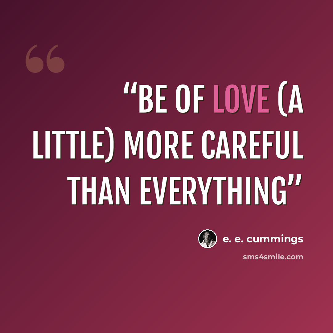 “Be of love (a little) More careful Than everything” quote by E. E. Cummings