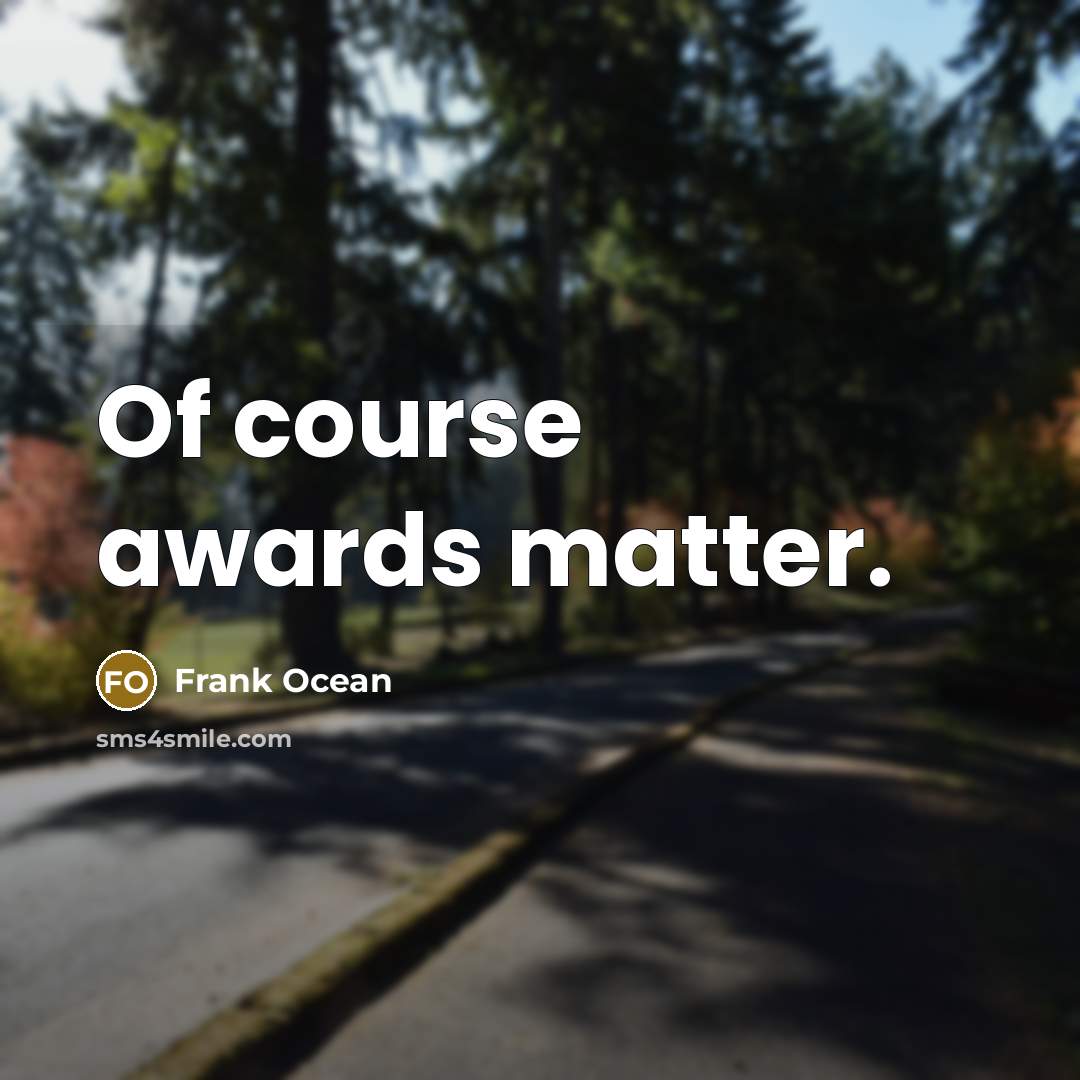 “Of course awards matter.” quote by Frank Ocean