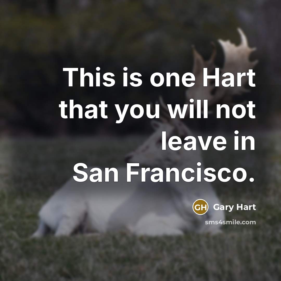“This is one Hart that you will not leave in San Francisco.” quote by Gary Hart