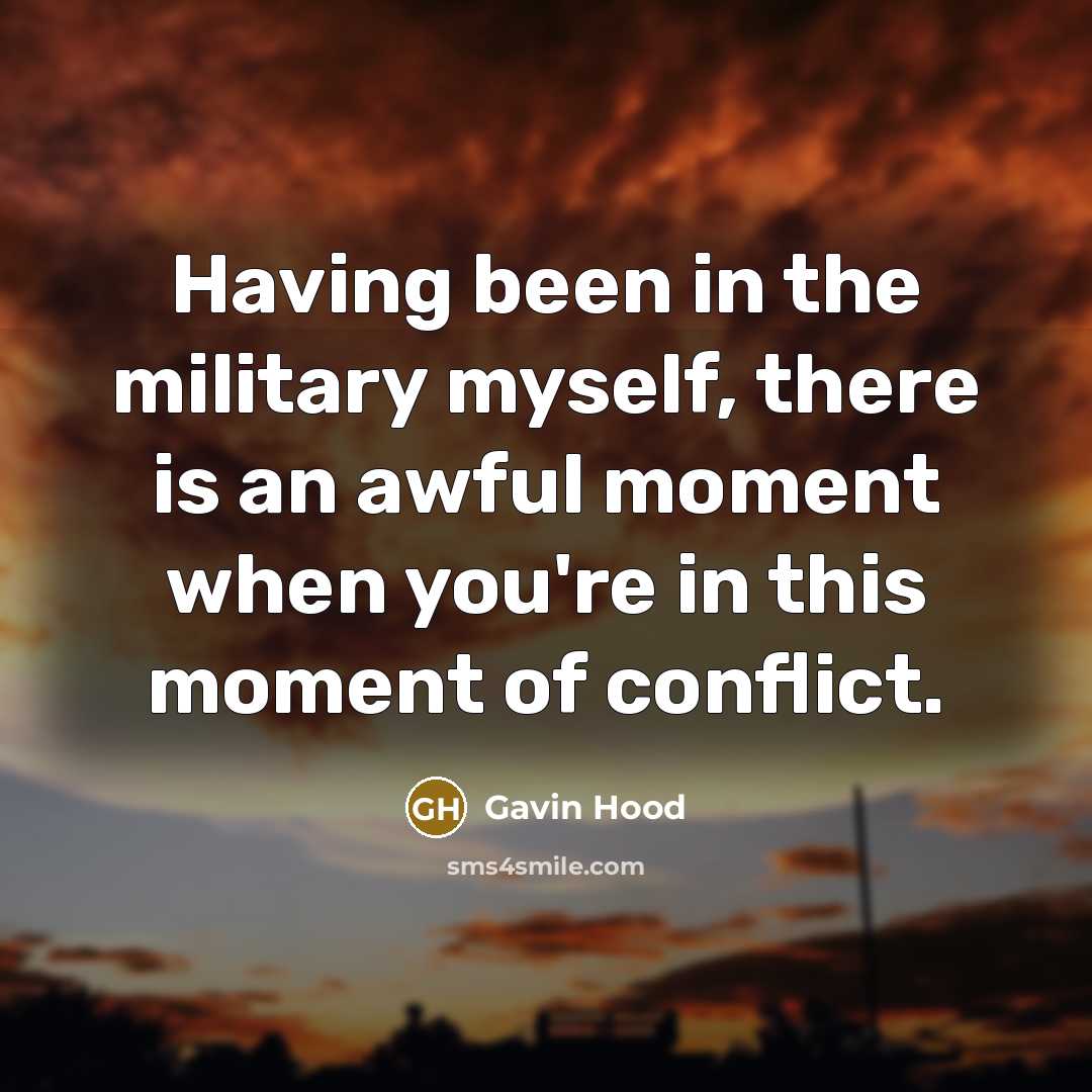 “Having been in the military myself, there is an awful moment when you're in this moment of conflict.” quote by Gavin Hood