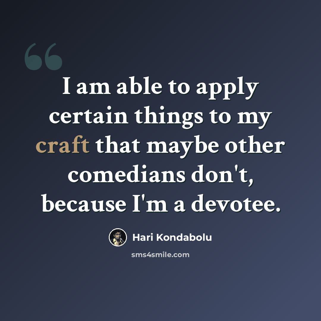 “I am able to apply certain things to my craft that maybe other comedians don't, because I'm a devotee.” quote by Hari Kondabolu