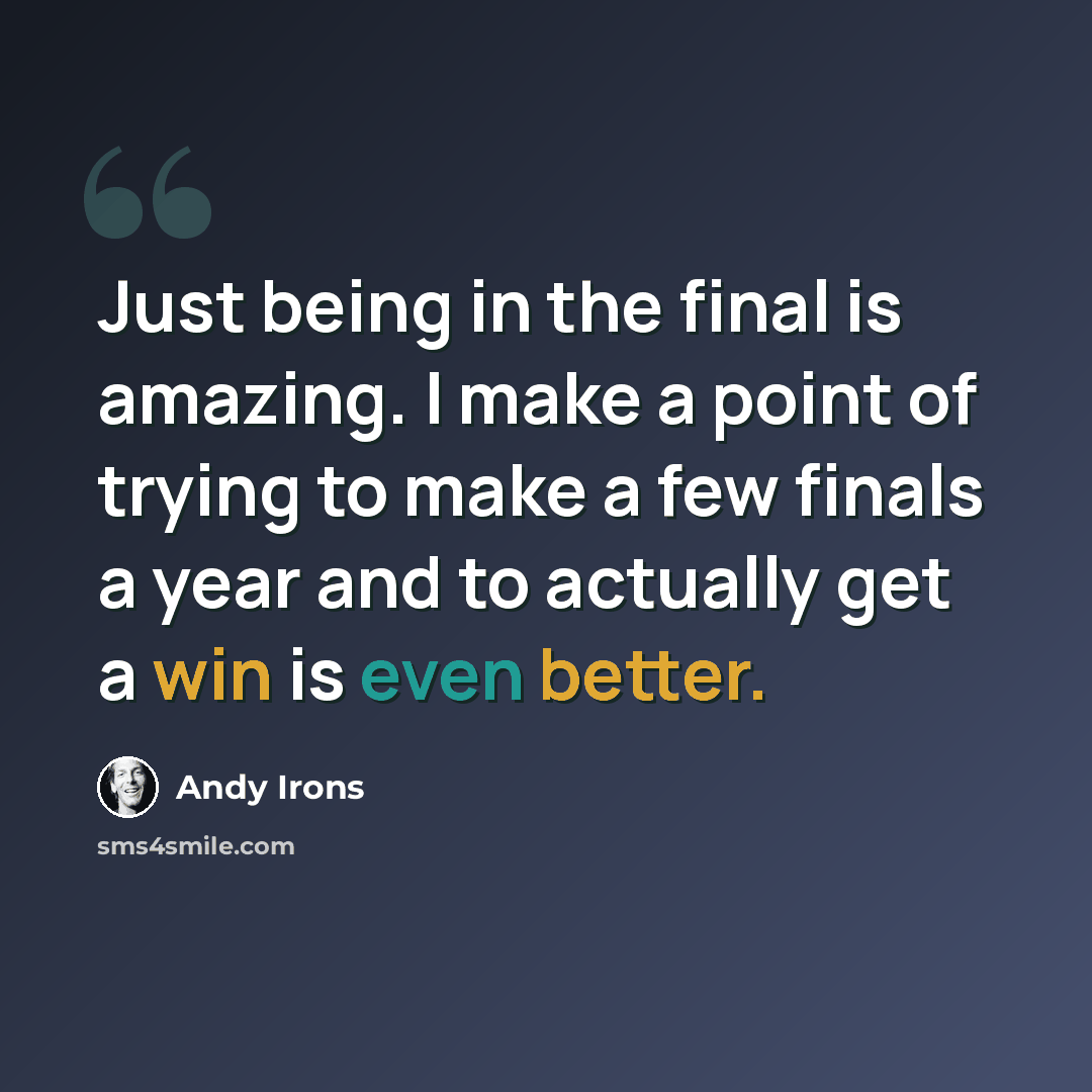 “Just being in the final is amazing. I make a point of trying to make a few finals a year and to actually get a win is even better.” quote by Andy Irons