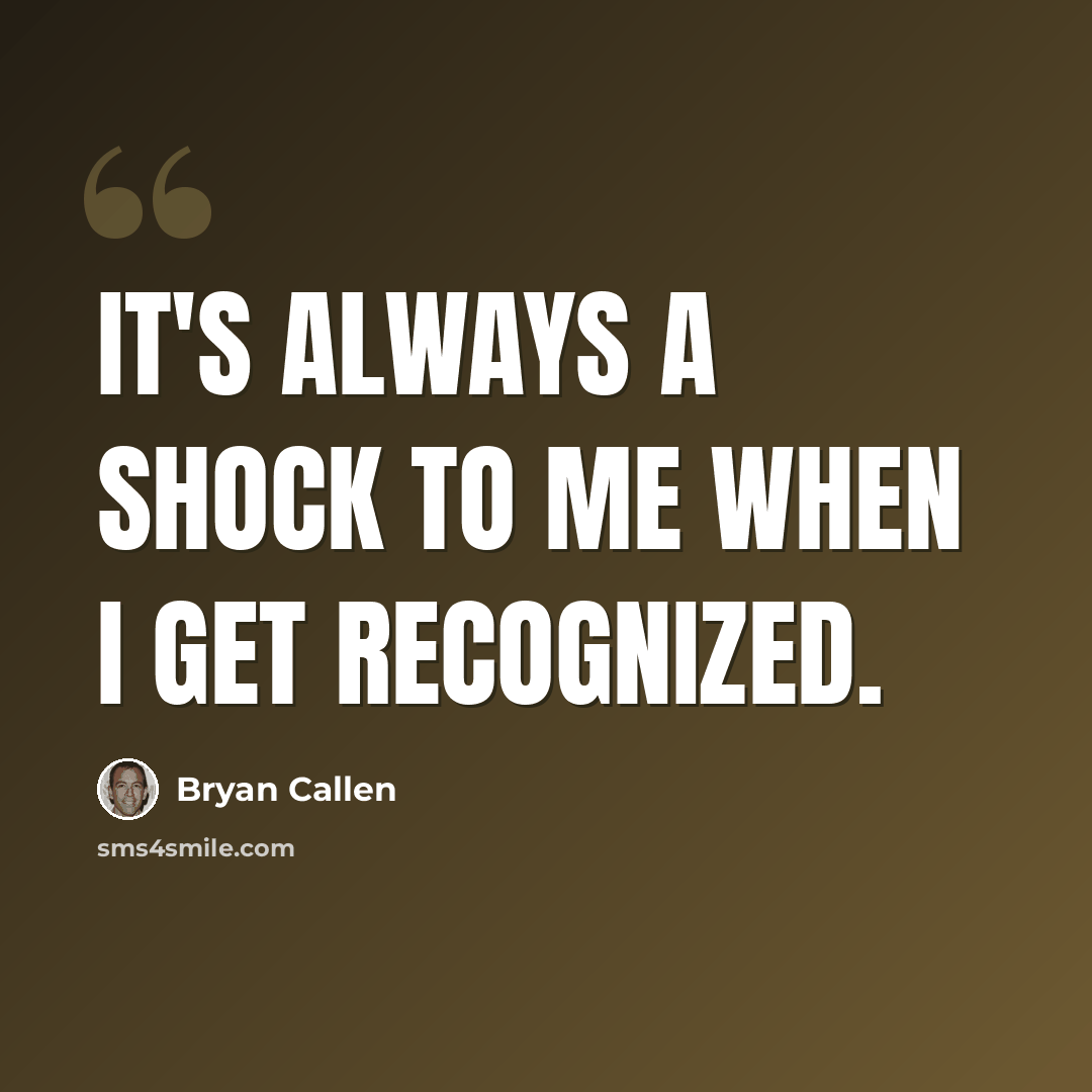“It's always a shock to me when I get recognized.” quote by Bryan Callen