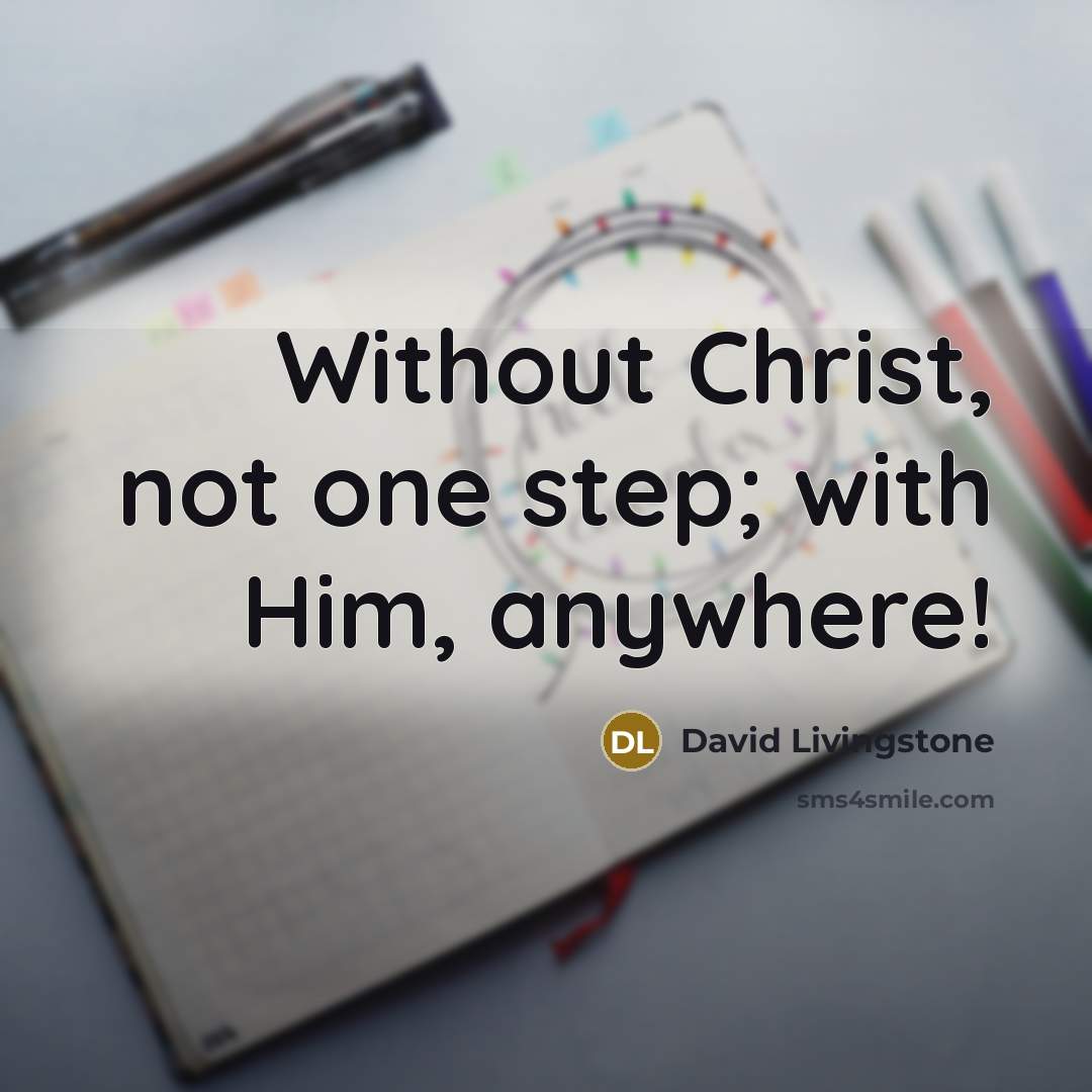 “Without Christ, not one step; with Him, anywhere!” quote by David Livingstone