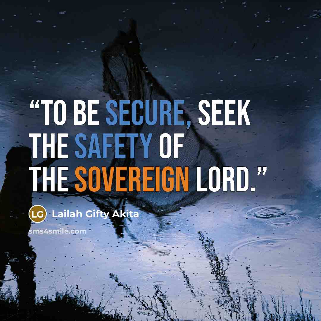 “To be secure, seek the safety of the Sovereign Lord.” quote by Lailah Gifty Akita