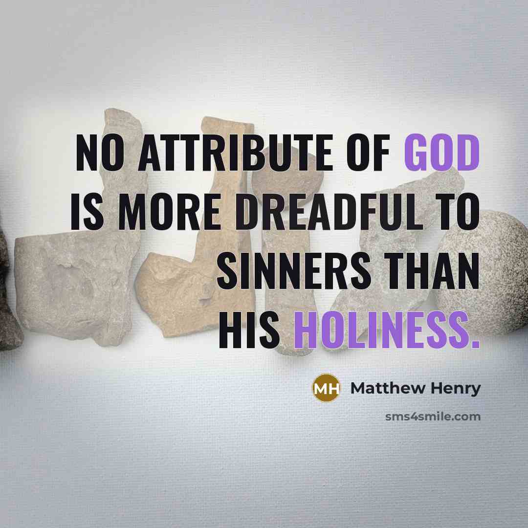 “No attribute of God is more dreadful to sinners than His holiness.” quote by Matthew Henry