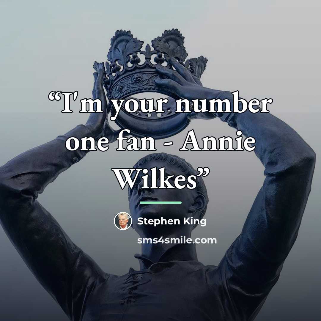 “I'm your number one fan - Annie Wilkes” quote by Stephen King