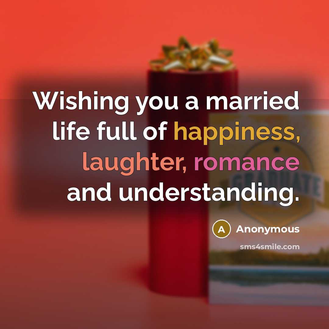 “Wishing you a married life full of happiness, laughter, romance and understanding.” quote by Anonymous