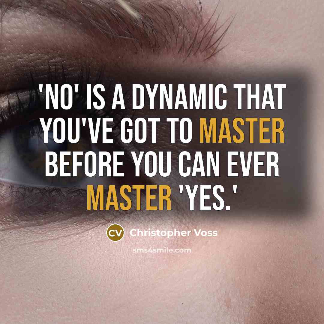 “'No' is a dynamic that you've got to master before you can ever master 'yes.'” quote by Christopher Voss