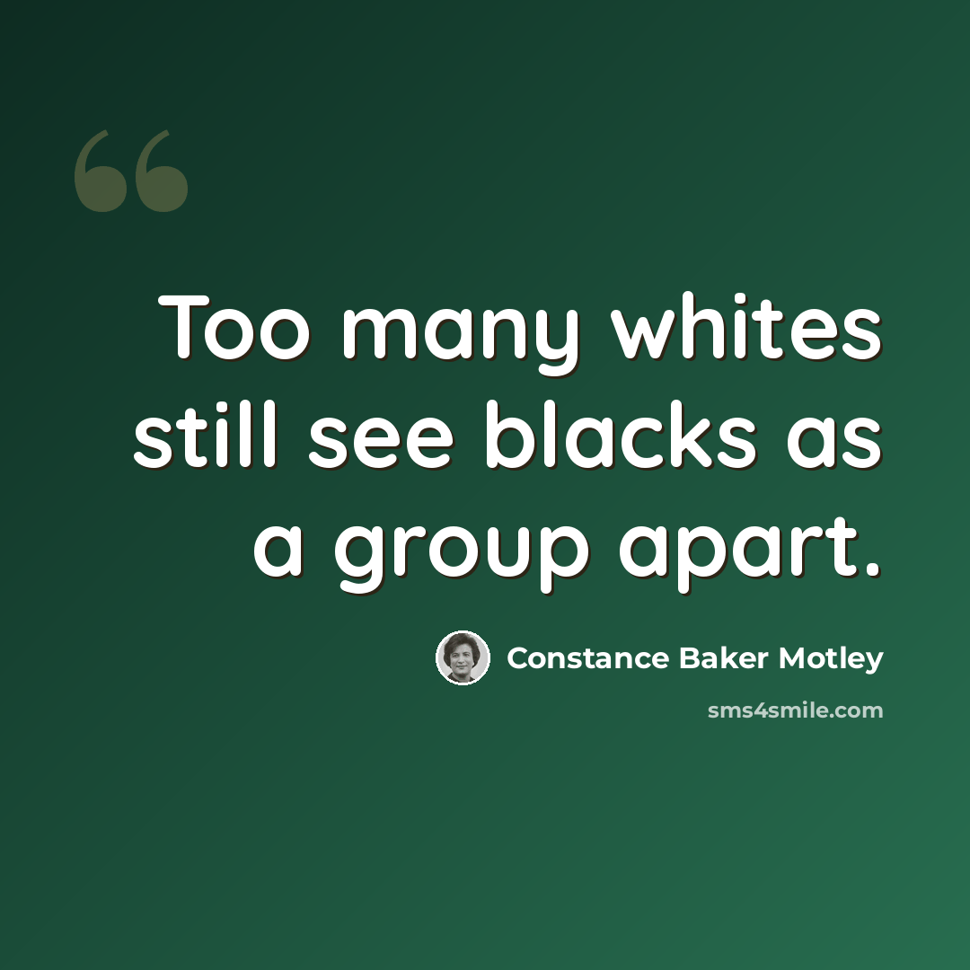 “Too many whites still see blacks as a group apart.” quote by Constance Baker Motley