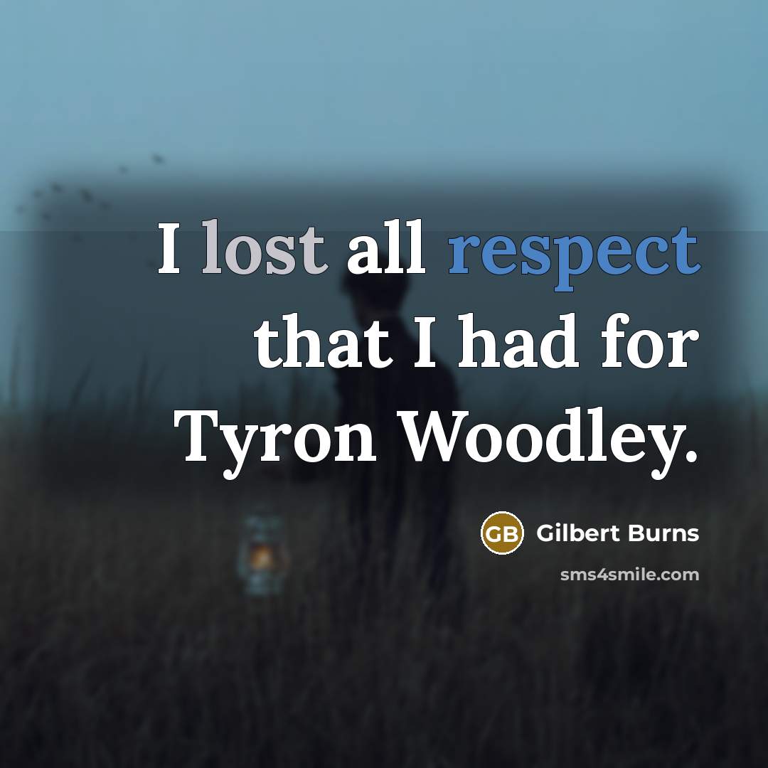 “I lost all respect that I had for Tyron Woodley.” quote by Gilbert Burns