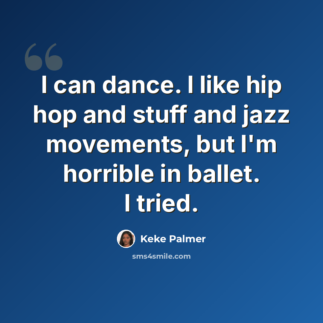 “I can dance. I like hip hop and stuff and jazz movements, but I'm horrible in ballet. I tried.” quote by Keke Palmer