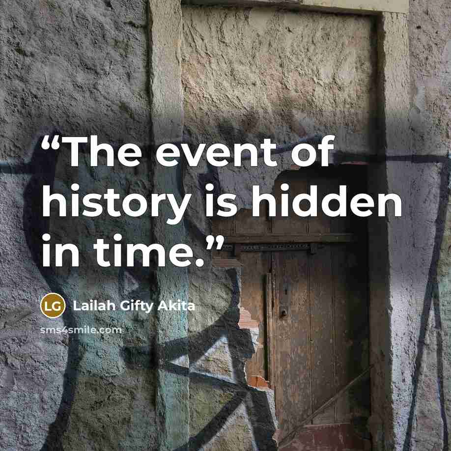 “The event of history is hidden in time.” quote by Lailah Gifty Akita
