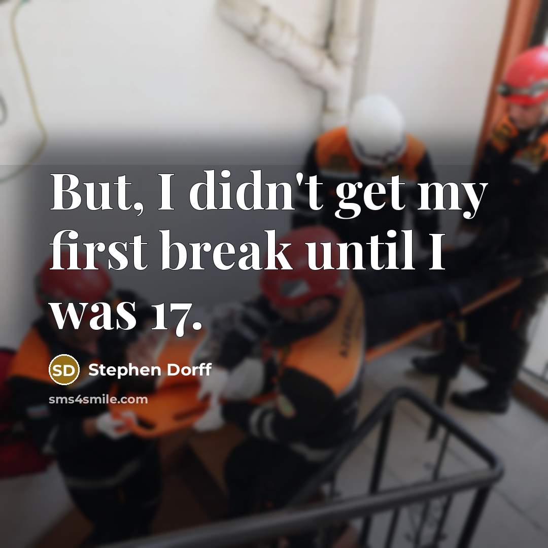 “But, I didn't get my first break until I was 17.” quote by Stephen Dorff
