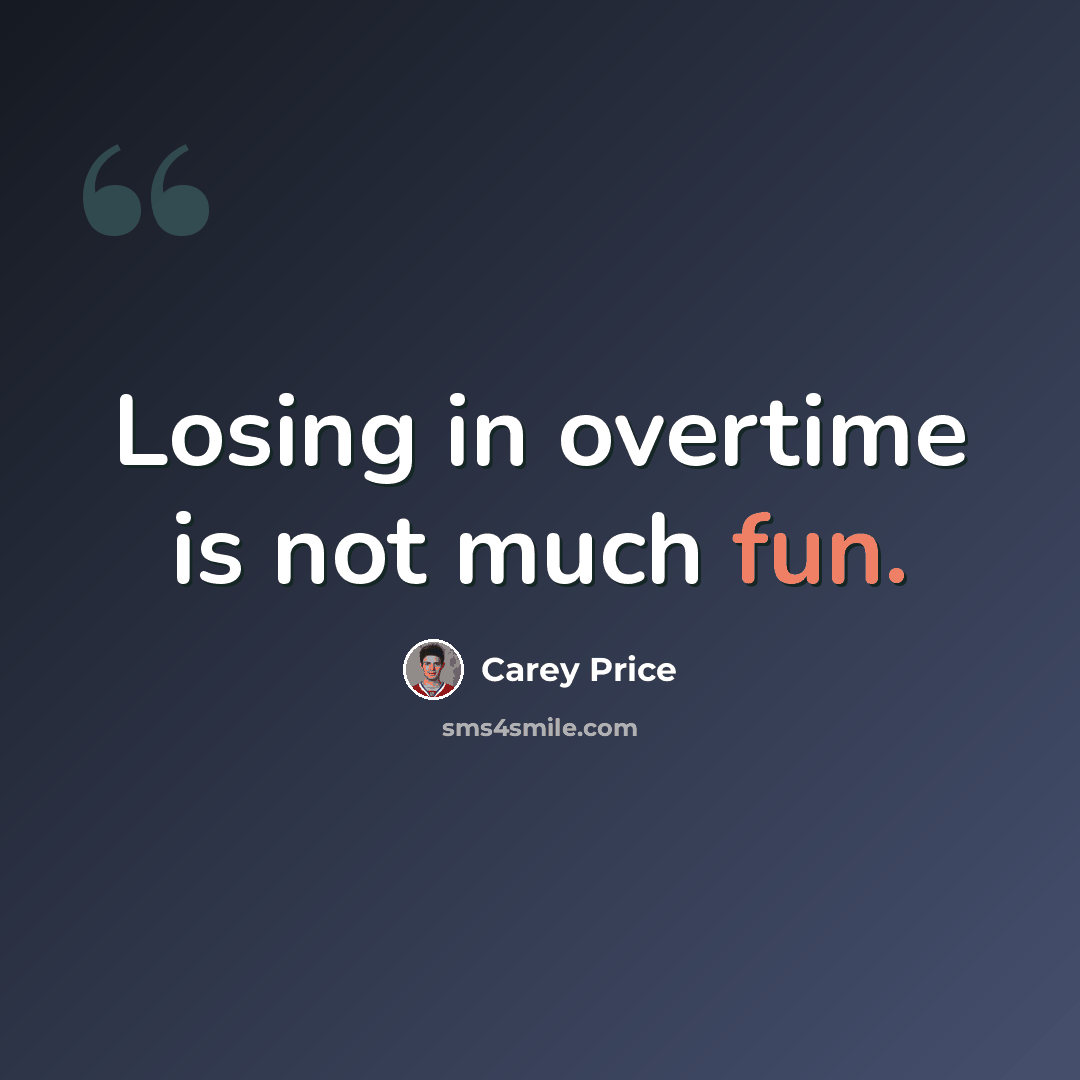 “Losing in overtime is not much fun.” quote by Carey Price