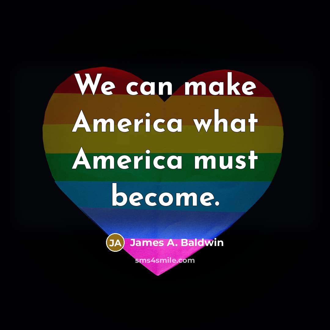 “We can make America what America must become.” quote by James A. Baldwin