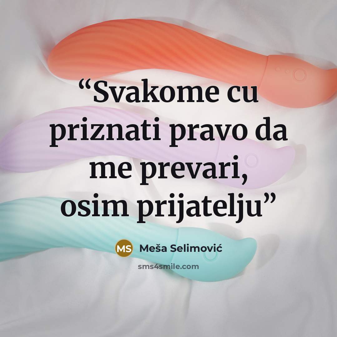 “Svakome cu priznati pravo da me prevari, osim prijatelju” quote by Meša Selimović