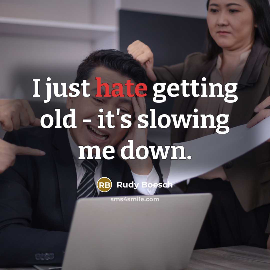 “I just hate getting old - it's slowing me down.” quote by Rudy Boesch
