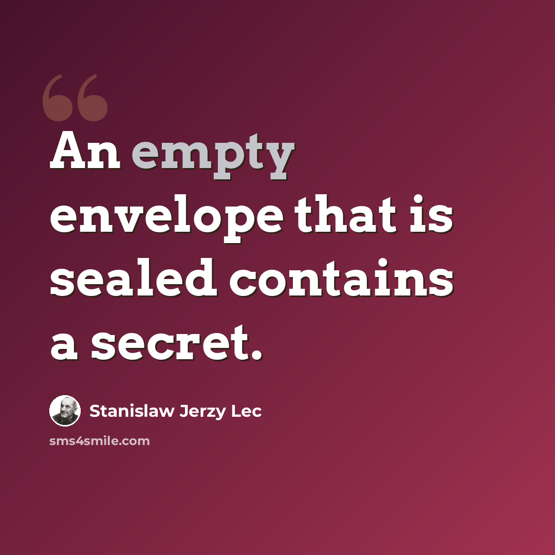 “An empty envelope that is sealed contains a secret.” quote by Stanislaw Jerzy Lec