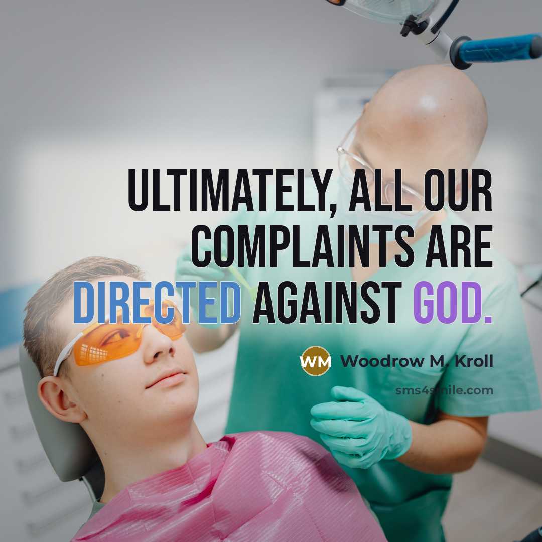 “Ultimately, all our complaints are directed against God.” quote by Woodrow M. Kroll