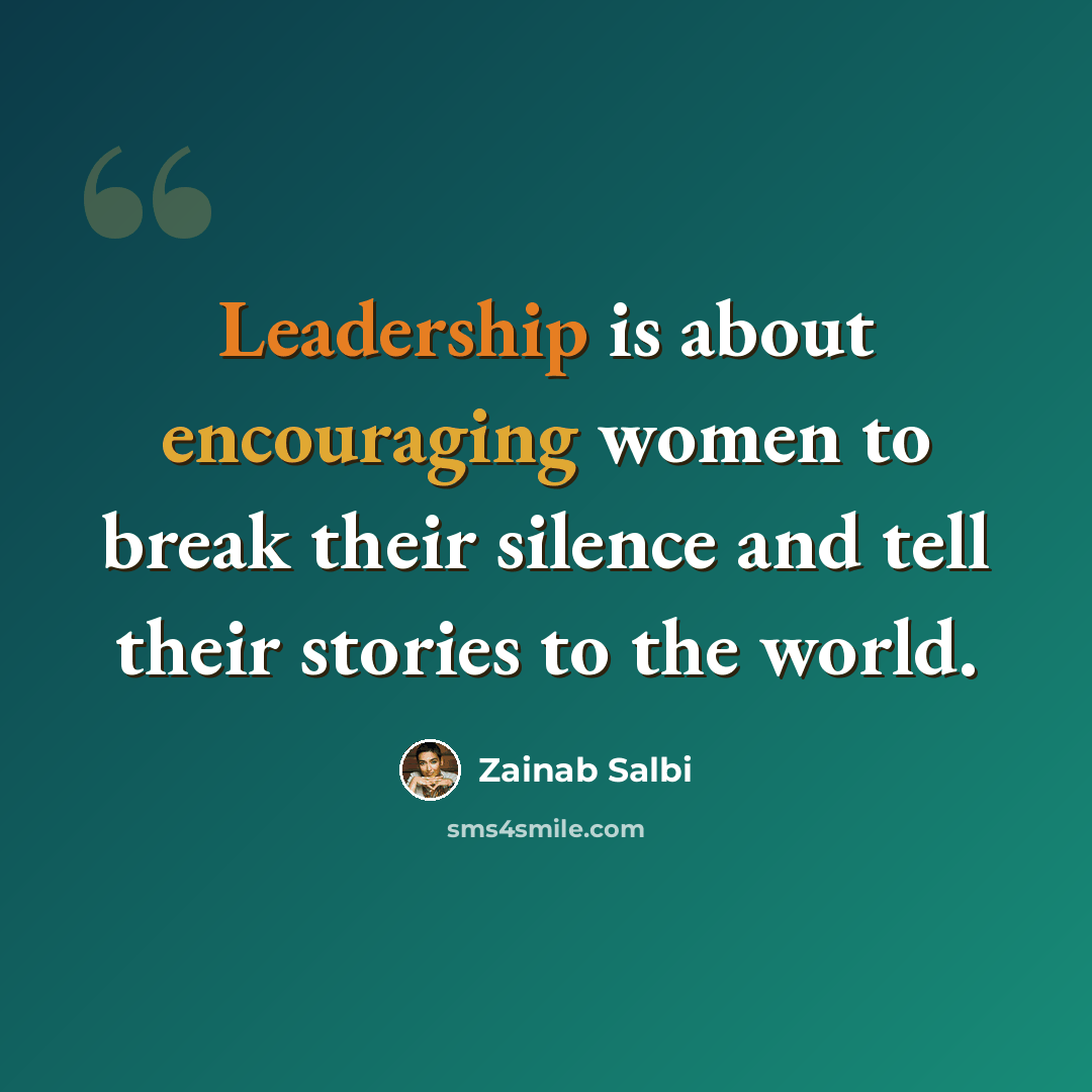 “Leadership is about encouraging women to break their silence and tell their stories to the world.” quote by Zainab Salbi