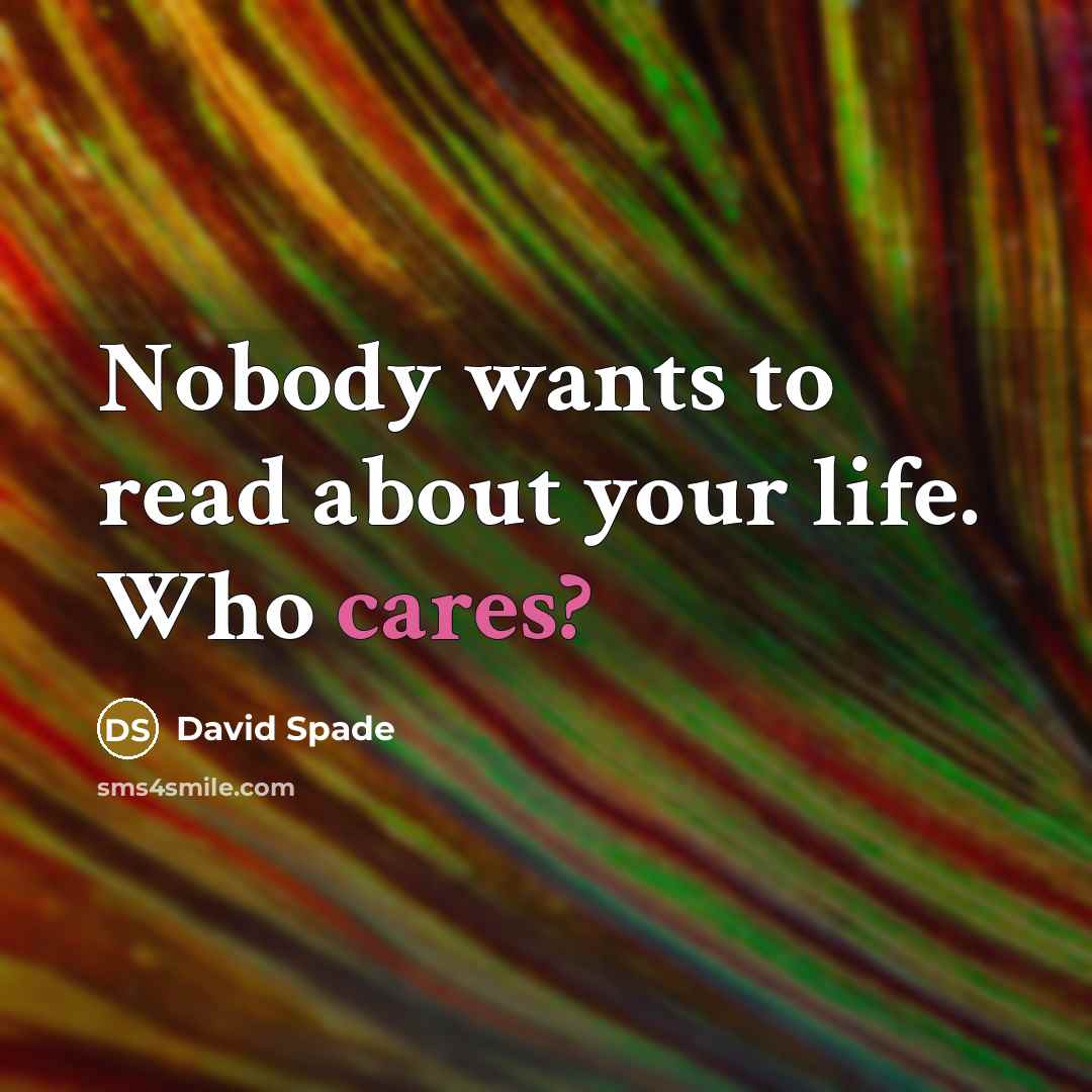 “Nobody wants to read about your life. Who cares?” quote by David Spade