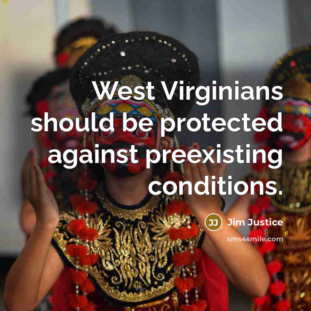 “West Virginians should be protected against preexisting conditions.” quote by Jim Justice
