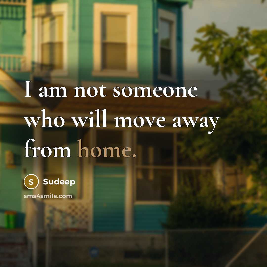 “I am not someone who will move away from home.” quote by Sudeep