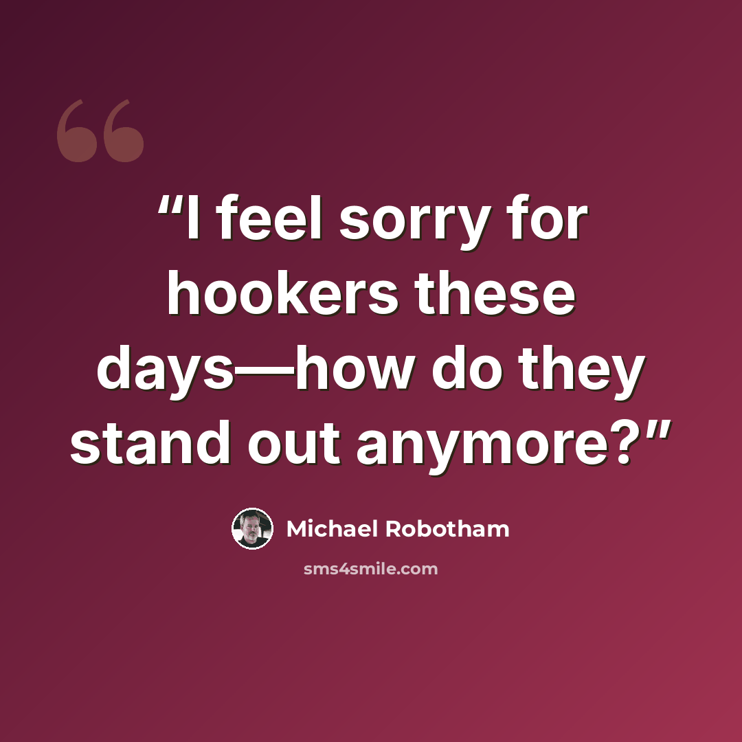 “I feel sorry for hookers these days—how do they stand out anymore?” quote by Michael Robotham