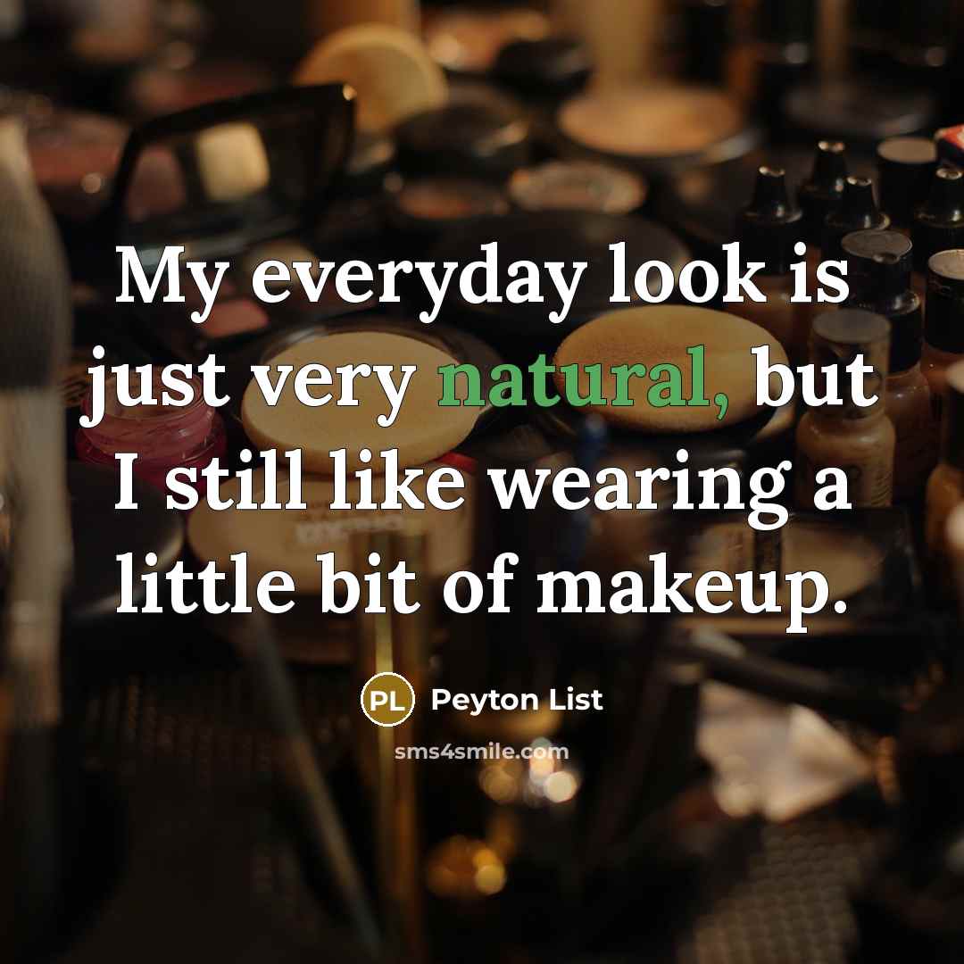 “My everyday look is just very natural, but I still like wearing a little bit of makeup.” quote by Peyton List
