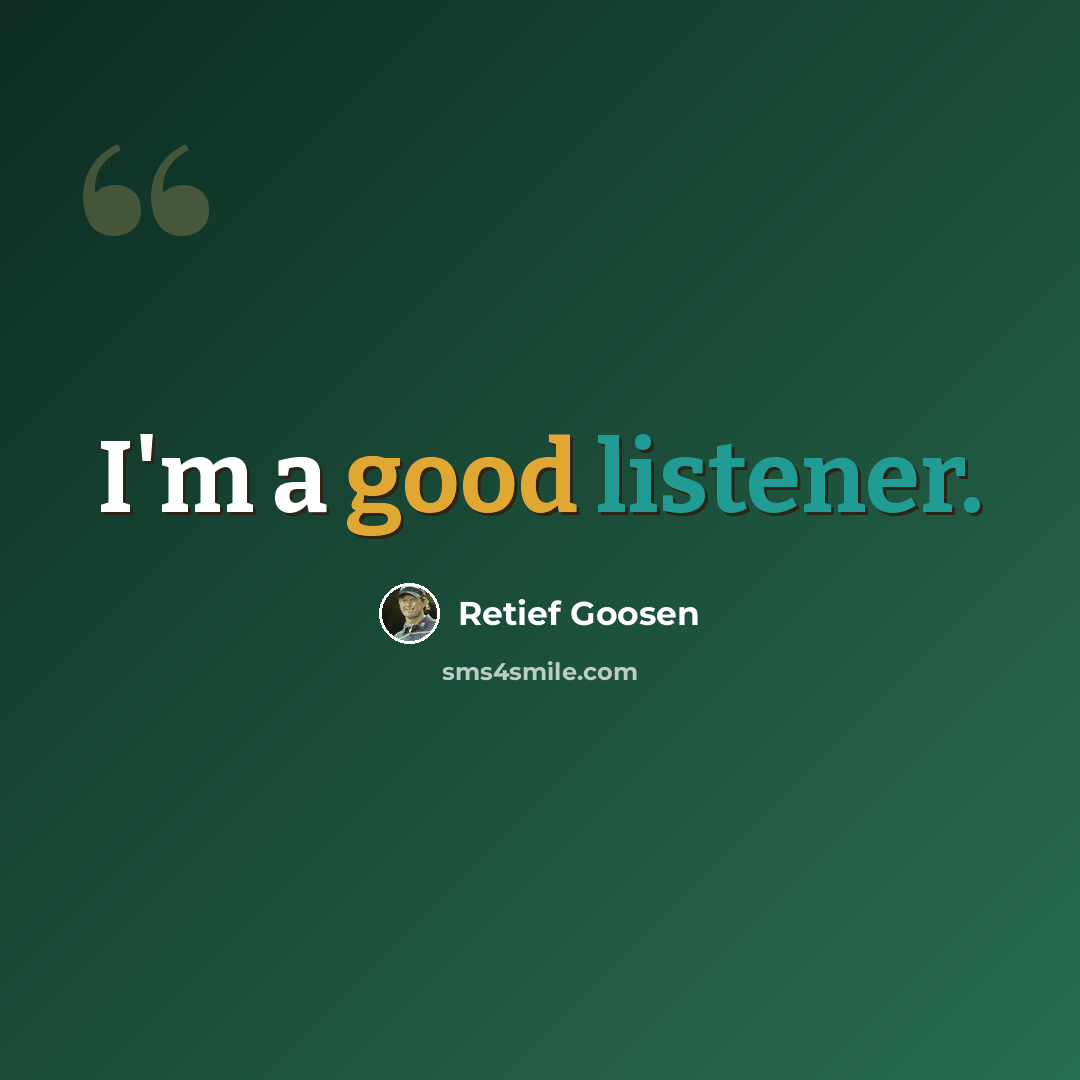 “I'm a good listener.” quote by Retief Goosen