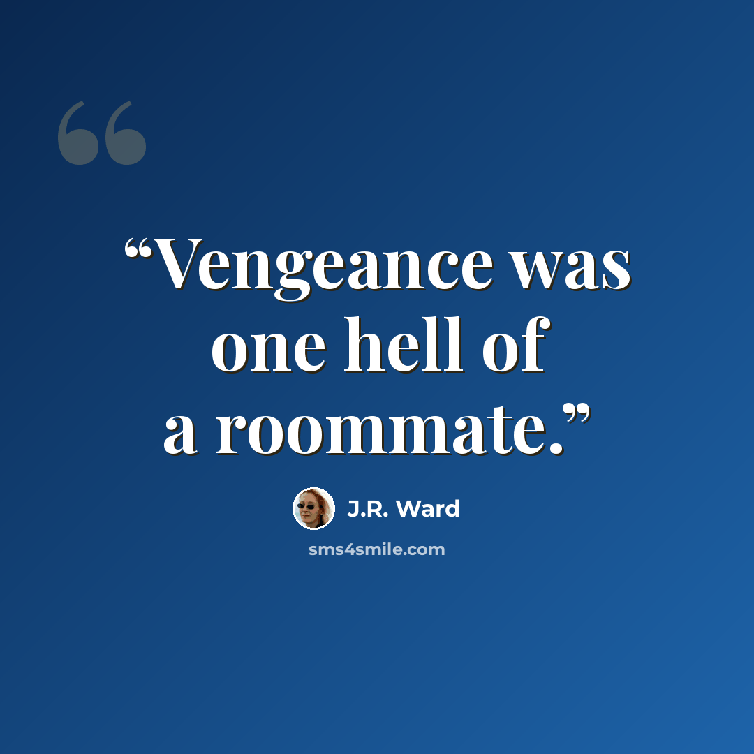 “Vengeance was one hell of a roommate.” quote by J.R. Ward