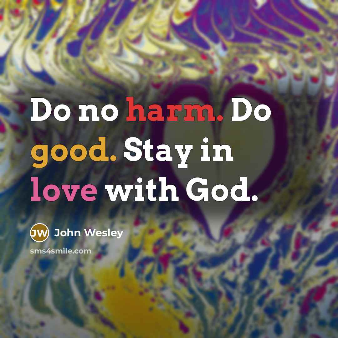 “Do no harm. Do good. Stay in love with God.” quote by John Wesley